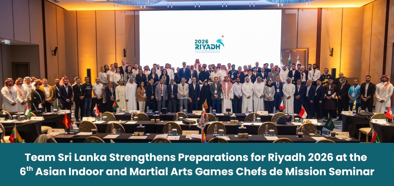 Team Sri Lanka Strengthens Preparations for Riyadh 2026 at the 6th Asian Indoor and Martial Arts Games Chefs de Mission Seminar