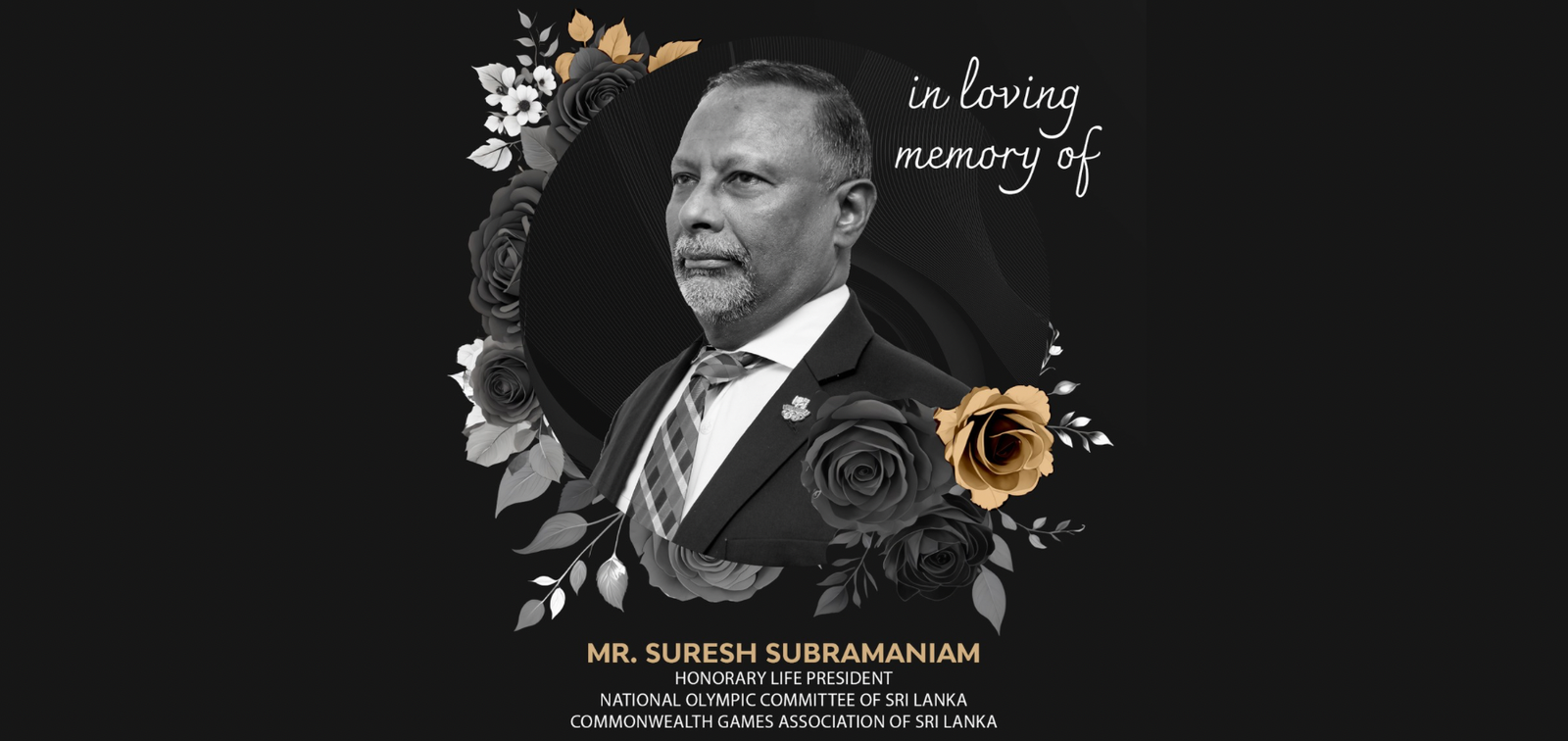 In loving memory of Honorary Life President Mr. Suresh Subramaniam